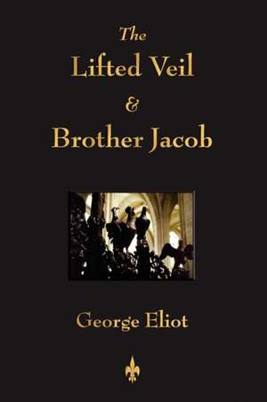 The Lifted Veil and Brother Jacob de George Eliot