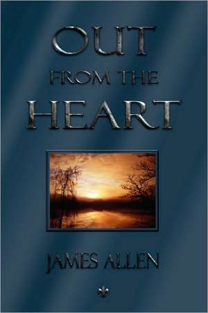 Out from the Heart: A Critical and Historical Account of Its Development de James Allen