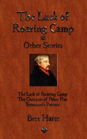 The Luck of Roaring Camp and Other Short Stories de Bret Harte