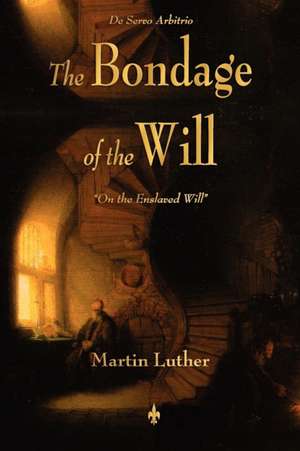 The Bondage of the Will de Martin Luther