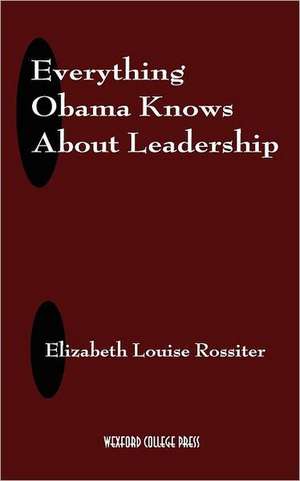 Everything Obama Knows about Leadership (Blank Inside): In the Light of Physiological, Psychological, and Physical Inquiry de Elizabeth Louise Rossiter