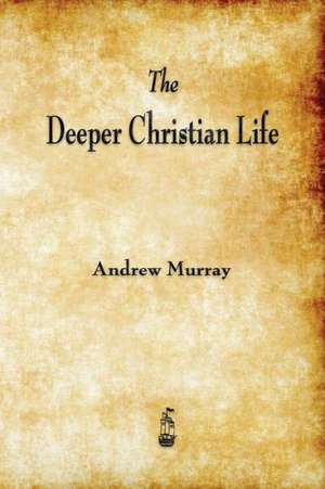 The Deeper Christian Life de Andrew Murray