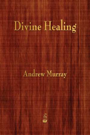 Divine Healing de Andrew Murray