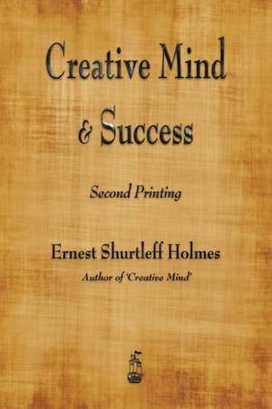 Creative Mind and Success de Ernest Shurtleff Holmes