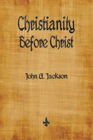 Christianity Before Christ de John G. Jackson