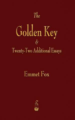 Golden Key and Twenty-Two Additional Essays de Emmet Fox