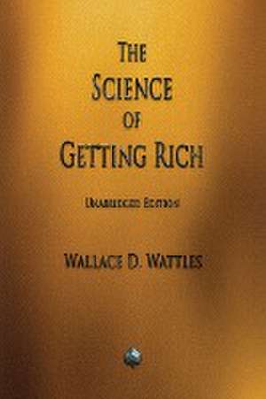 The Science of Getting Rich de Wallace D. Wattles