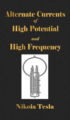 Experiments With Alternate Currents Of High Potential And High Frequency de Nikola Tesla