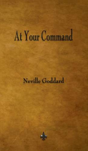 At Your Command de Neville Goddard