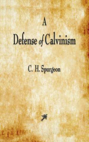 A Defense of Calvinism de Charles Haddon Spurgeon