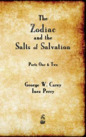 The Zodiac and the Salts of Salvation de George W. Carey