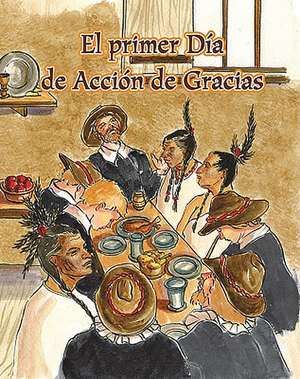 El Primer Dia de Accion de Gracias = The First Thanksgiving de Amy White