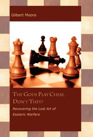 The Gods Play Chess, Don't They? de Gilbert Moore