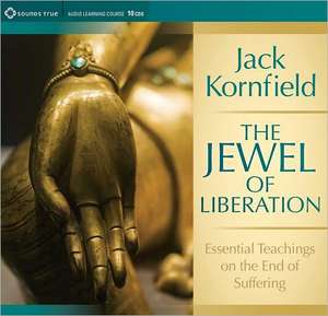 The Jewel of Liberation: Essential Teachings of the End of Suffering de Jack Kornfield