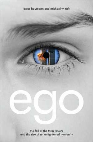 Ego: The Fall of the Twin Towers and the Rise of an Enlightened Humanity de Peter Baumann