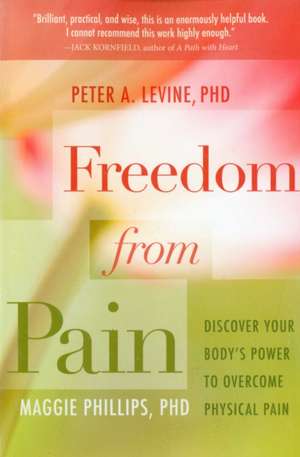 Freedom from Pain: Discover Your Body's Power to Overcome Physical Pain de Peter A. Levine Phd