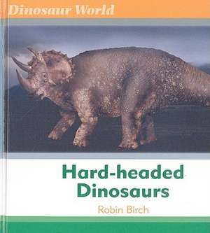 Hard-Headed Dinosaurs de Robin Birch