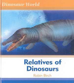 Relatives of Dinosaurs de Robin Birch