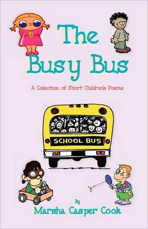 The Busy Bus - A Collection of 34 Short Children's Poems de Marsha Casper Cook