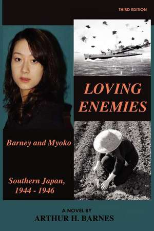 Loving Enemies - Barney and Myoko, Southern Japan, 1944-1946 de Arthur H. Barnes