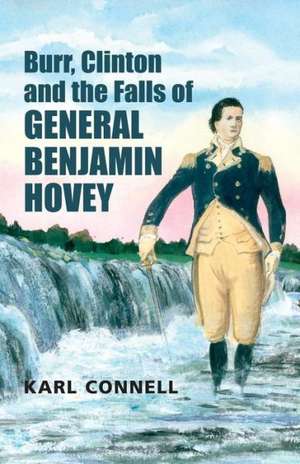 Burr, Clinton and the Falls of General Benjamin Hovey de Karl Connell