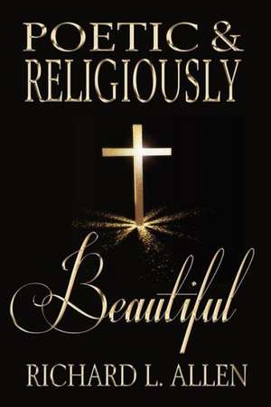 Poetic & Religiously Beautiful de Richard L. Allen