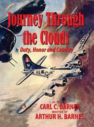 Journey Through the Clouds - Duty, Honor and Country de Carl C. Barnes