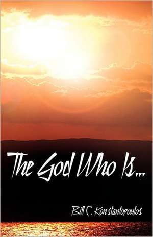 The God Who Is de Bill C. Konstantopoulos