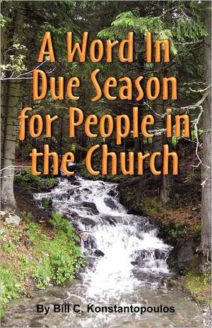 A Word in Due Seasonfor People in the Church de Bill C. Konstantopoulos