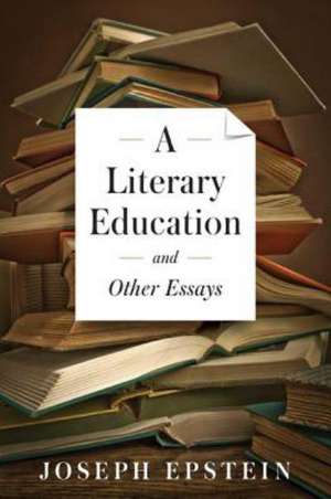 A Literary Education de Joseph Epstein