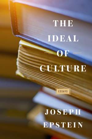 IDEAL OF CULTURE ESSAYS de Joseph Epstein