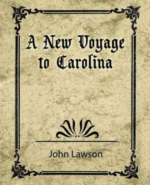 A New Voyage to Carolina de Lawson John Lawson