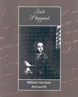 Jack Sheppard de Harrison Ain William Harrison Ainsworth