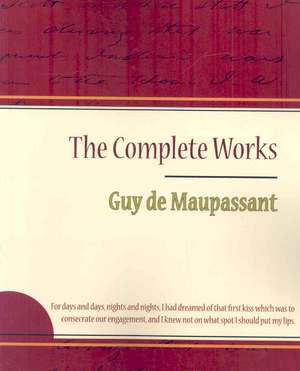 Guy de Maupassant - The Complete Works de Guy de Maupassant