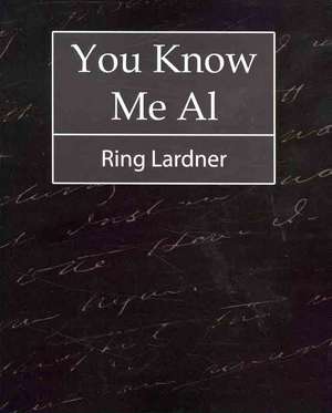 You Know Me Al - Ring Lardner de Lardner Ring Lardner