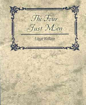 The Four Just Men - Edgar Wallace de Wallace Edgar Wallace