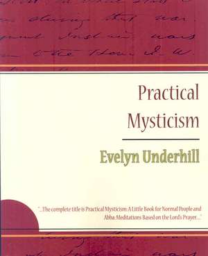 Practical Mysticism - Evelyn Underhill de Underhill Evelyn Underhill