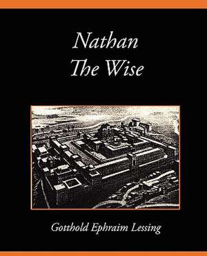 Nathan the Wise de Ephraim Lessin Gotthold Ephraim Lessing