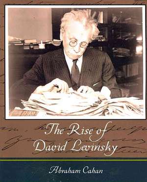 The Rise of David Levinsky - Abraham Cahan de Abraham Cahan