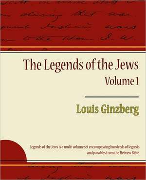 The Legends of the Jews - Volume 1 de Ginzberg Louis Ginzberg