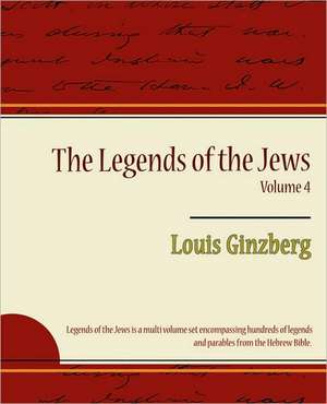 The Legends of the Jews Volume 4 de Ginzberg Louis Ginzberg