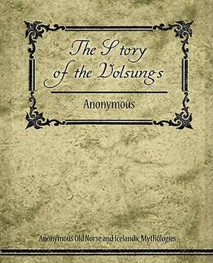 The Story of the Volsungs (Volsunga Saga) de Anonymous Old Norse and Icelandic Mythol