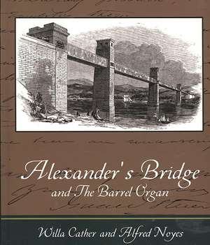 Alexander's Bridge and the Barrel Organ: A Tale of the Civil War de Willa Cather