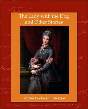 The Lady with the Dog and Other Stories de Anton Chekhov