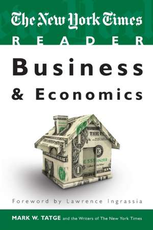 The New York Times Reader: Business & Economics de Mark W. Tatge