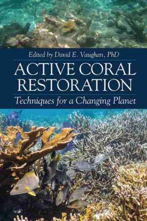 Active Coral Restoration de David E Vaughan