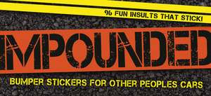 Impounded: Bumper Stickers for Other People's Cars de Cider Mill Press