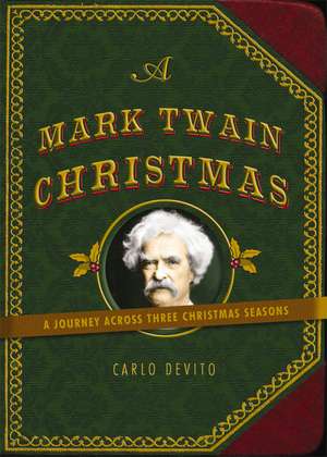 A Mark Twain Christmas: A Journey Across Three Christmas Seasons de Carlo DeVito