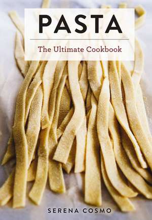 Pasta: The Ultimate Cookbook de Serena Cosmo