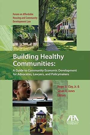 Building Healthy Communities: A Guide to Community Economic Development for Advocates, Lawyers and Policymakers de Susan R. Jones